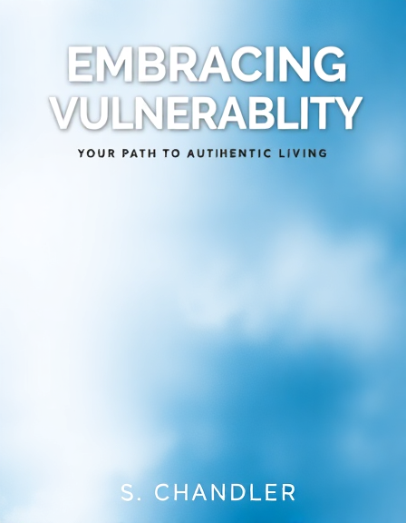 Embracing Vulnerability: Your Path to Authentic Living by S. L ...