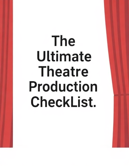 The Ultimate Theatre Production Checklist