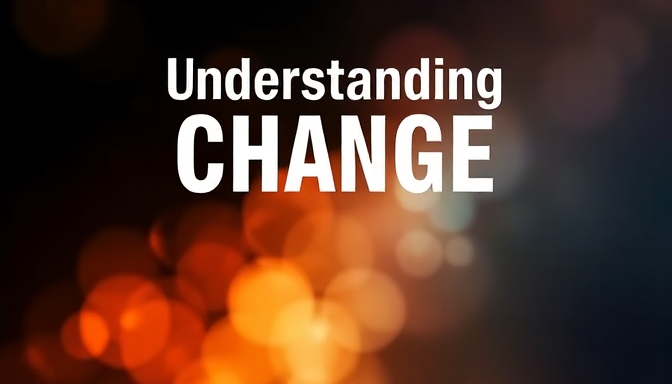 Understanding Change - Navigating Change: A Guide to Adapting in Modern ...