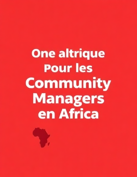 Guide Pratique pour les Community Managers en Afrique